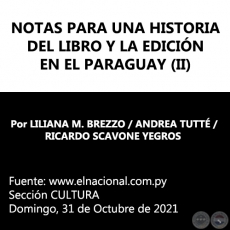 NOTAS PARA UNA HISTORIA DEL LIBRO Y LA EDICIN EN EL PARAGUAY (II) - Por LILIANA M. BREZZO / ANDREA TUTT / RICARDO SCAVONE YEGROS - Domingo, 31 de Octubre de 2021